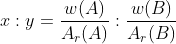 x:y = \frac{w(A)}{A_{r}(A)} : \frac{w(B)}{A_{r}(B)}
